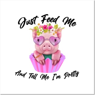 Just Feed Me And Tell Me I'm Pretty Funny Pig Posters and Art